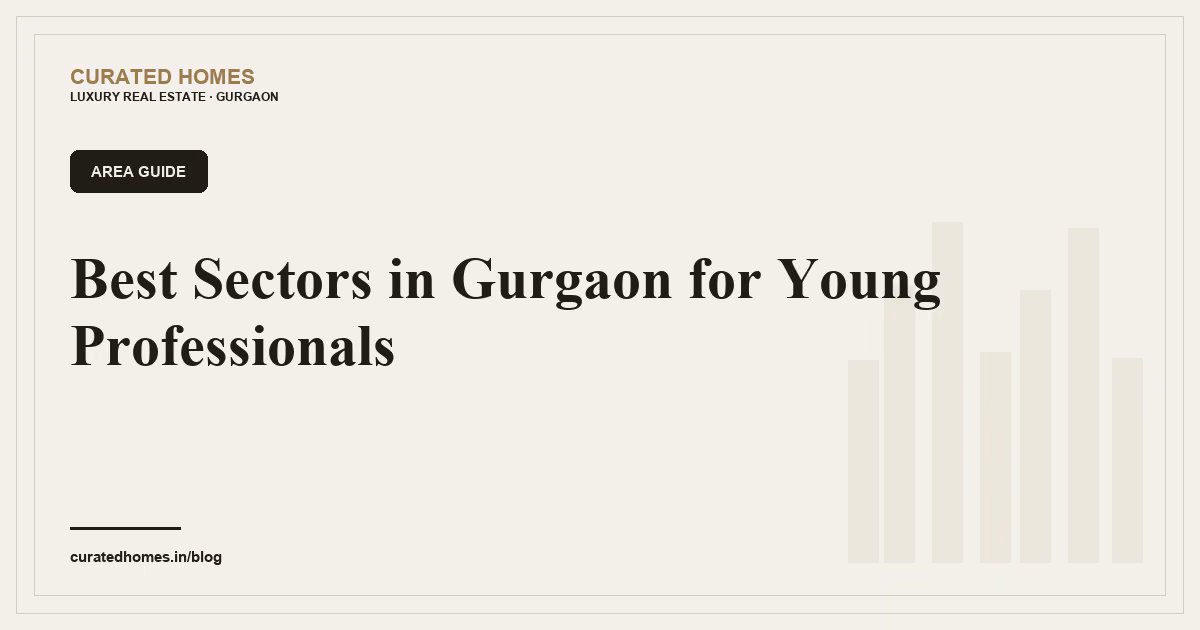 Best Sectors in Gurgaon for Young Professionals. area guide, Curated Homes Gurgaon luxury real estate blog