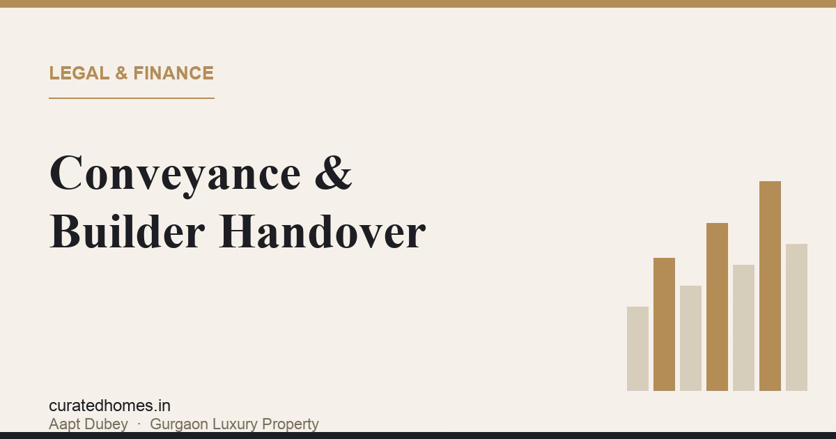 Conveyance and Builder-to-RWA Handover in Gurgaon: What Owners Should Know. legal & finance, Curated Homes Gurgaon luxury real estate blog