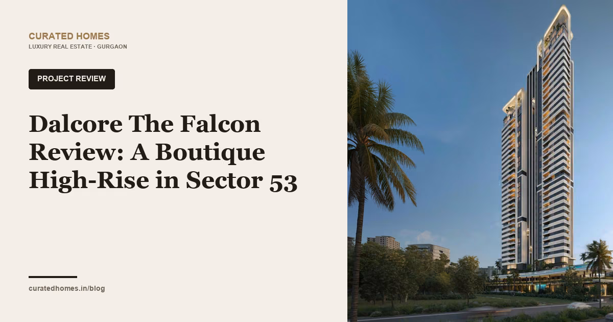 Dalcore The Falcon Review: A Boutique High-Rise in Sector 53. project spotlight, Curated Homes Gurgaon luxury real estate blog