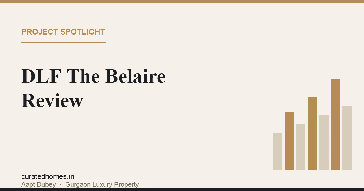 DLF The Belaire Review: Delivered DLF5 Luxury on Golf Course Road. project spotlight, Curated Homes Gurgaon luxury real estate blog