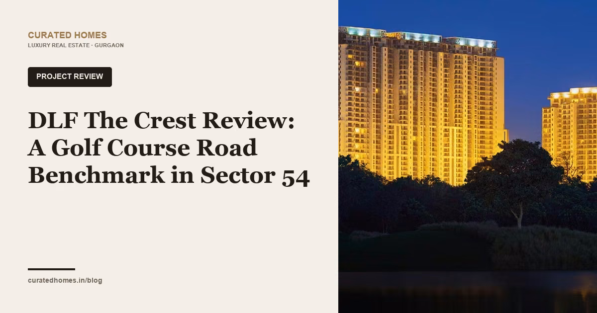 DLF The Crest Review: A Golf Course Road Benchmark in Sector 54. project spotlight, Curated Homes Gurgaon luxury real estate blog