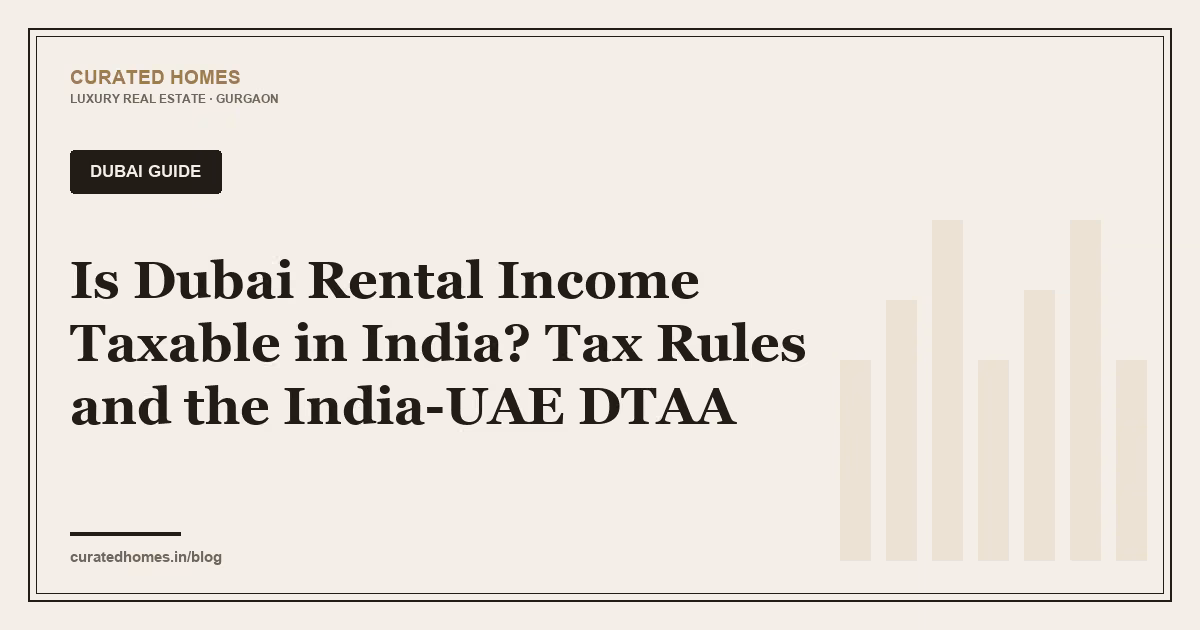 Is Dubai Rental Income Taxable in India? Tax Rules and the India-UAE DTAA. dubai guide, Curated Homes Gurgaon luxury real estate blog