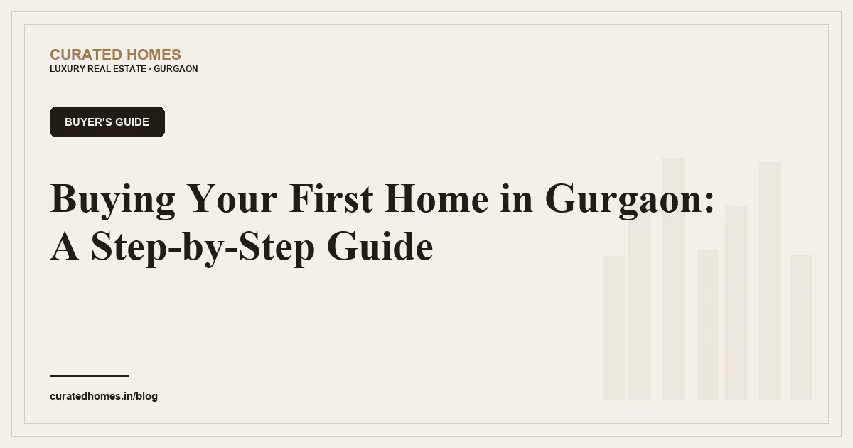 Buying Your First Home in Gurgaon: A Step-by-Step Guide. buyer's guide, Curated Homes Gurgaon luxury real estate blog