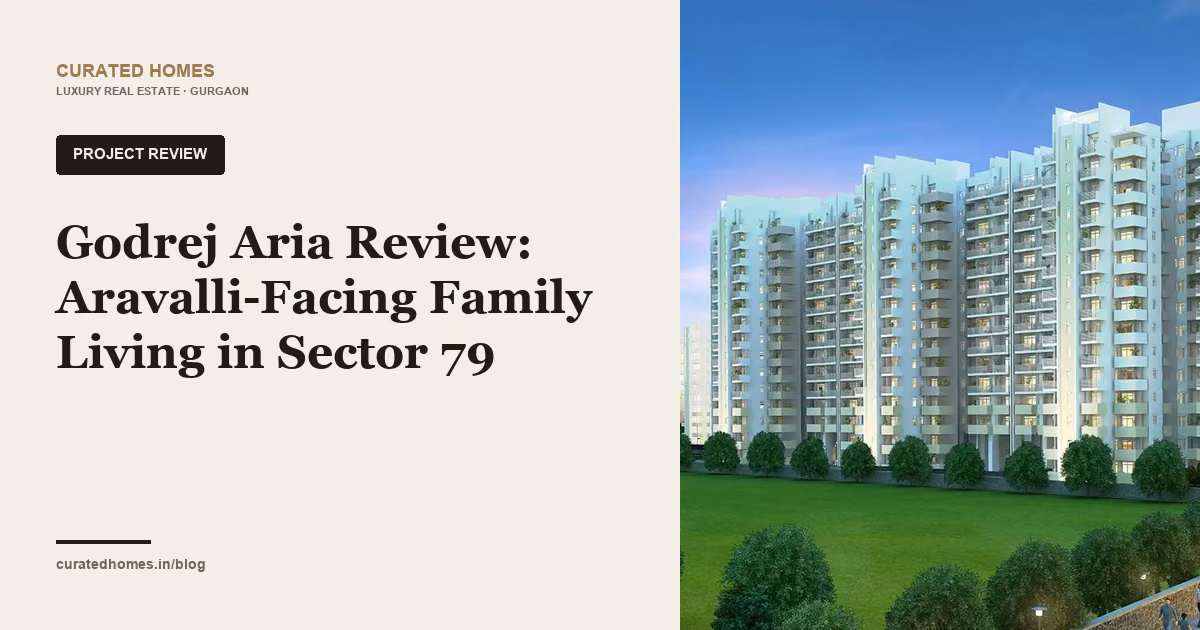 Godrej Aria Review: Aravalli-Facing Family Living in Sector 79. project spotlight, Curated Homes Gurgaon luxury real estate blog