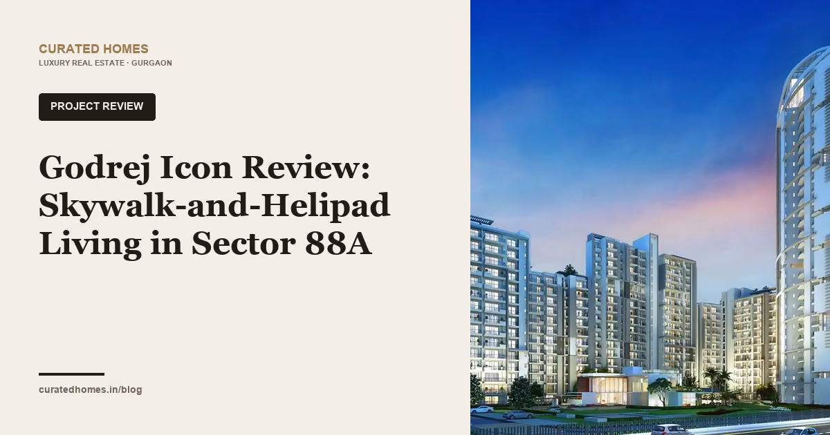 Godrej Icon Review: Skywalk-and-Helipad Living in Sector 88A. project spotlight, Curated Homes Gurgaon luxury real estate blog
