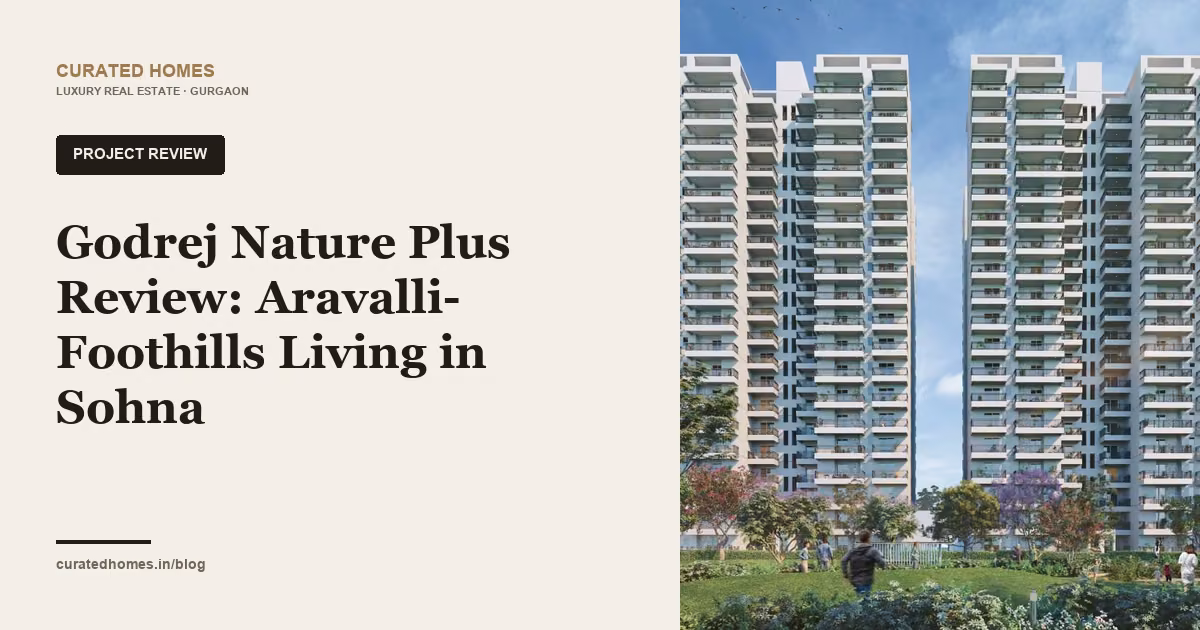 Godrej Nature Plus Review: Aravalli-Foothills Living in Sohna. project spotlight, Curated Homes Gurgaon luxury real estate blog