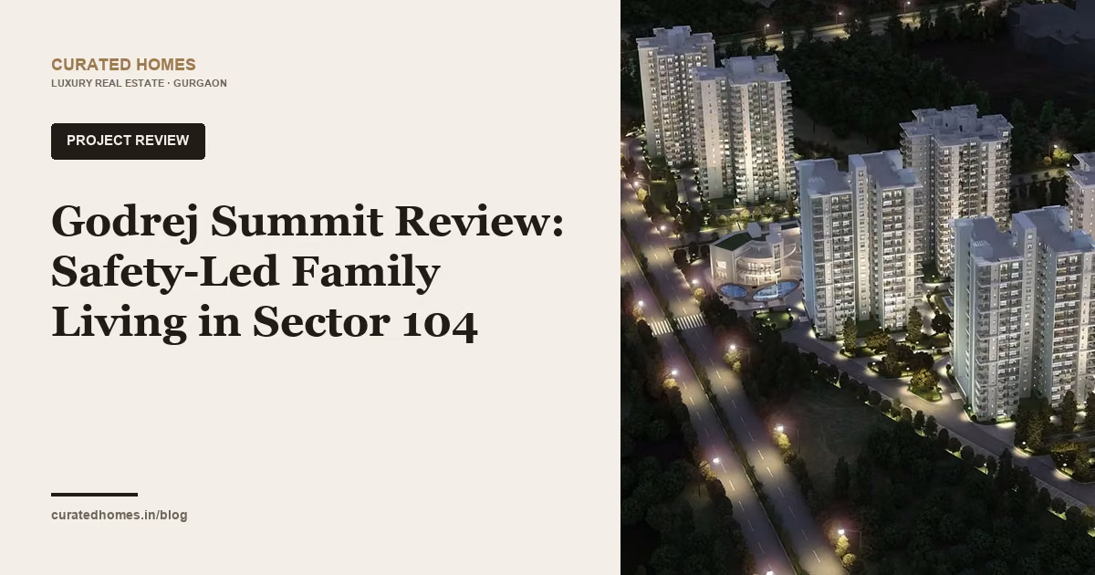 Godrej Summit Review: Safety-Led Family Living in Sector 104. project spotlight, Curated Homes Gurgaon luxury real estate blog