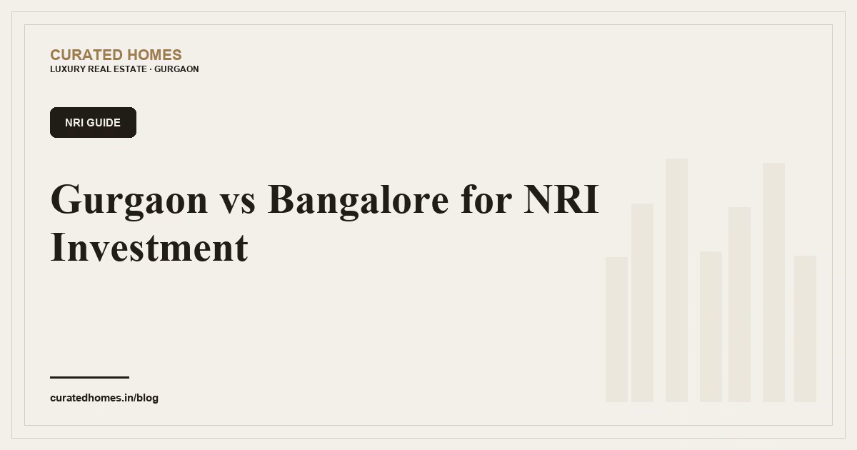Gurgaon vs Bangalore for NRI Investment. nri guide, Curated Homes Gurgaon luxury real estate blog