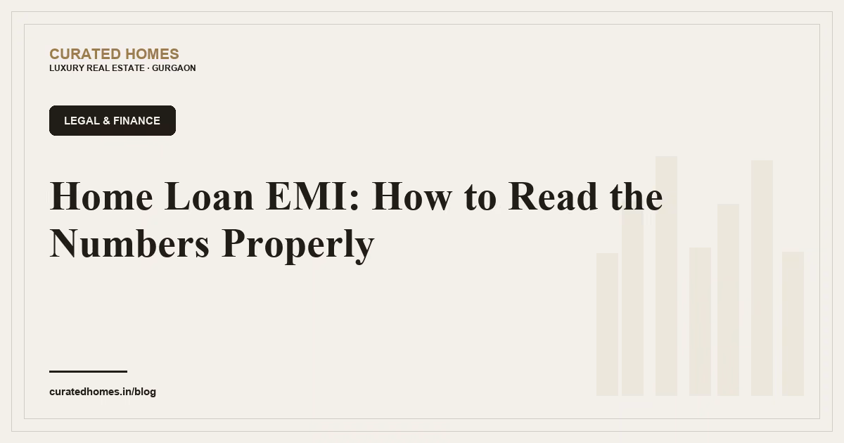 Home Loan EMI: How to Read the Numbers Properly. legal & finance, Curated Homes Gurgaon luxury real estate blog