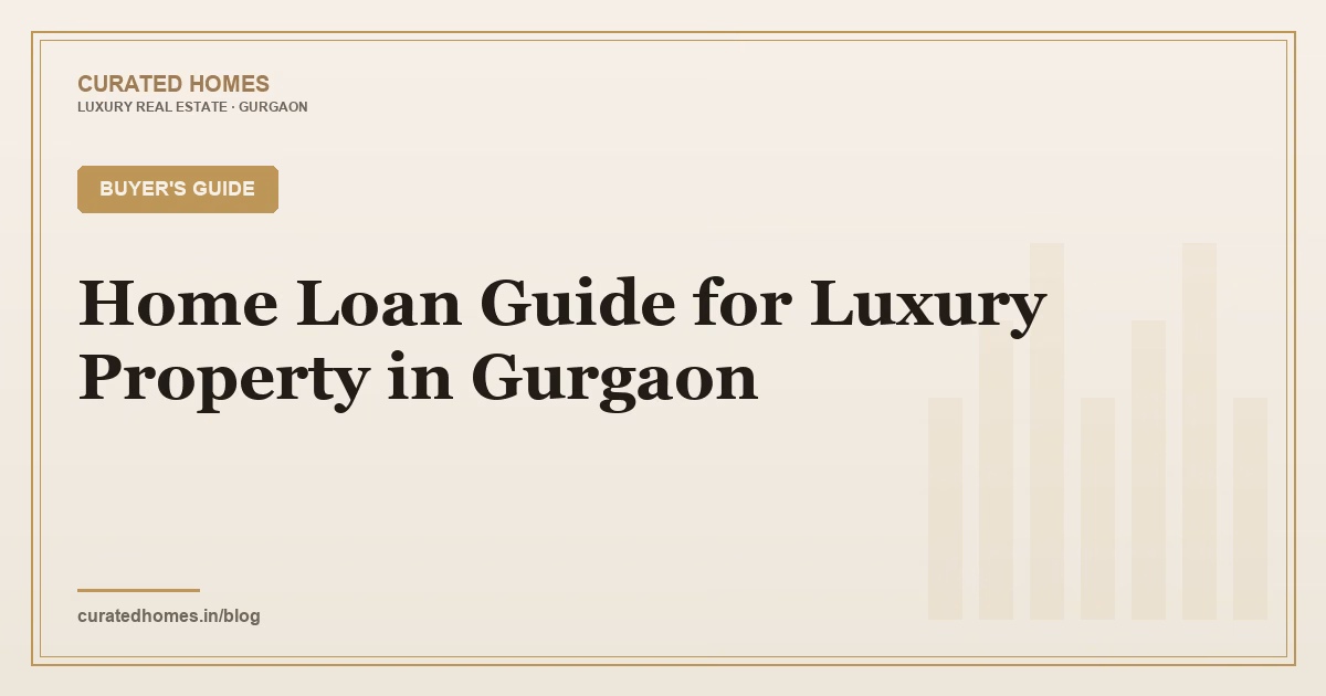 Home Loan Guide for Luxury Property in Gurgaon. buyer's guide, Curated Homes Gurgaon luxury real estate blog