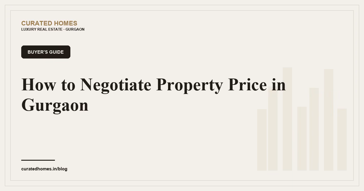 How to Negotiate Property Price in Gurgaon. buyer's guide, Curated Homes Gurgaon luxury real estate blog