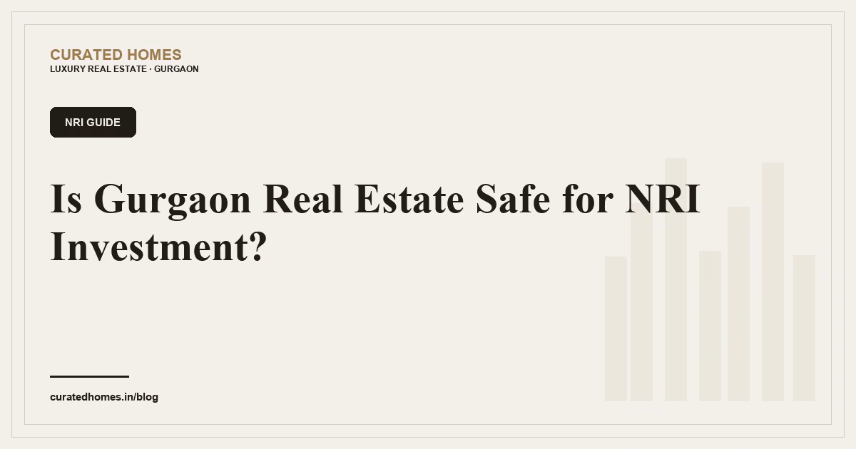 Is Gurgaon Real Estate Safe for NRI Investment?. nri guide, Curated Homes Gurgaon luxury real estate blog