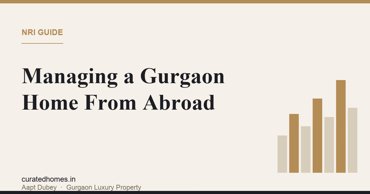 Managing a Gurgaon Property From Abroad: An NRI's Guide. nri guide, Curated Homes Gurgaon luxury real estate blog