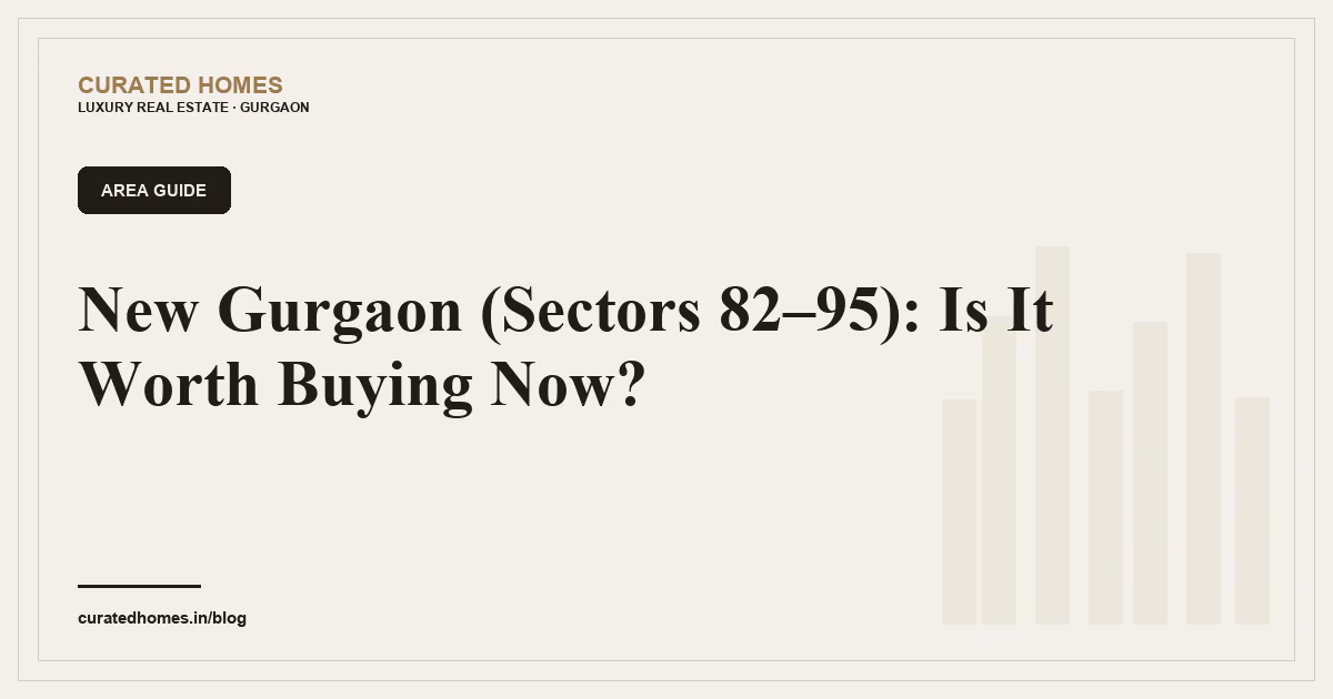 New Gurgaon (Sectors 82 to 95): Is It Worth Buying Now?. area guide, Curated Homes Gurgaon luxury real estate blog