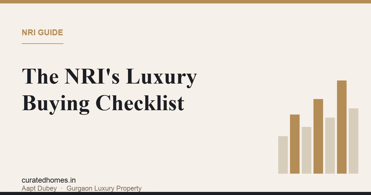 The NRI's Checklist Before Buying Luxury Property in Gurgaon. nri guide, Curated Homes Gurgaon luxury real estate blog