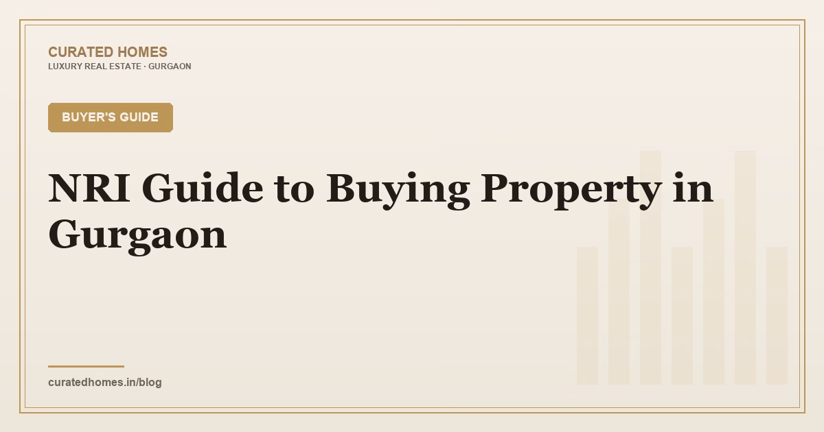 NRI Guide to Buying Property in Gurgaon. buyer's guide, Curated Homes Gurgaon luxury real estate blog