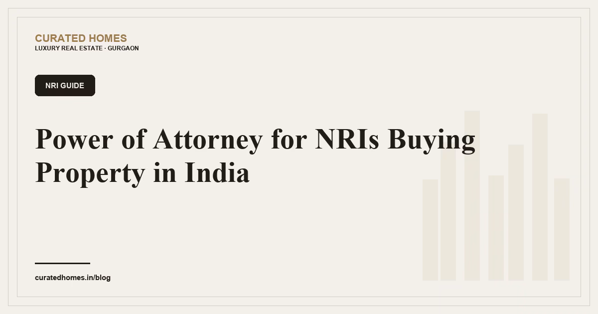 Power of Attorney for NRIs Buying Property in India. nri guide, Curated Homes Gurgaon luxury real estate blog