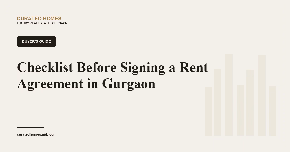 Checklist Before Signing a Rent Agreement in Gurgaon. buyer's guide, Curated Homes Gurgaon luxury real estate blog