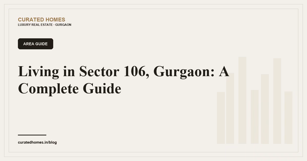 Living in Sector 106, Gurgaon: A Complete Guide. area guide, Curated Homes Gurgaon luxury real estate blog