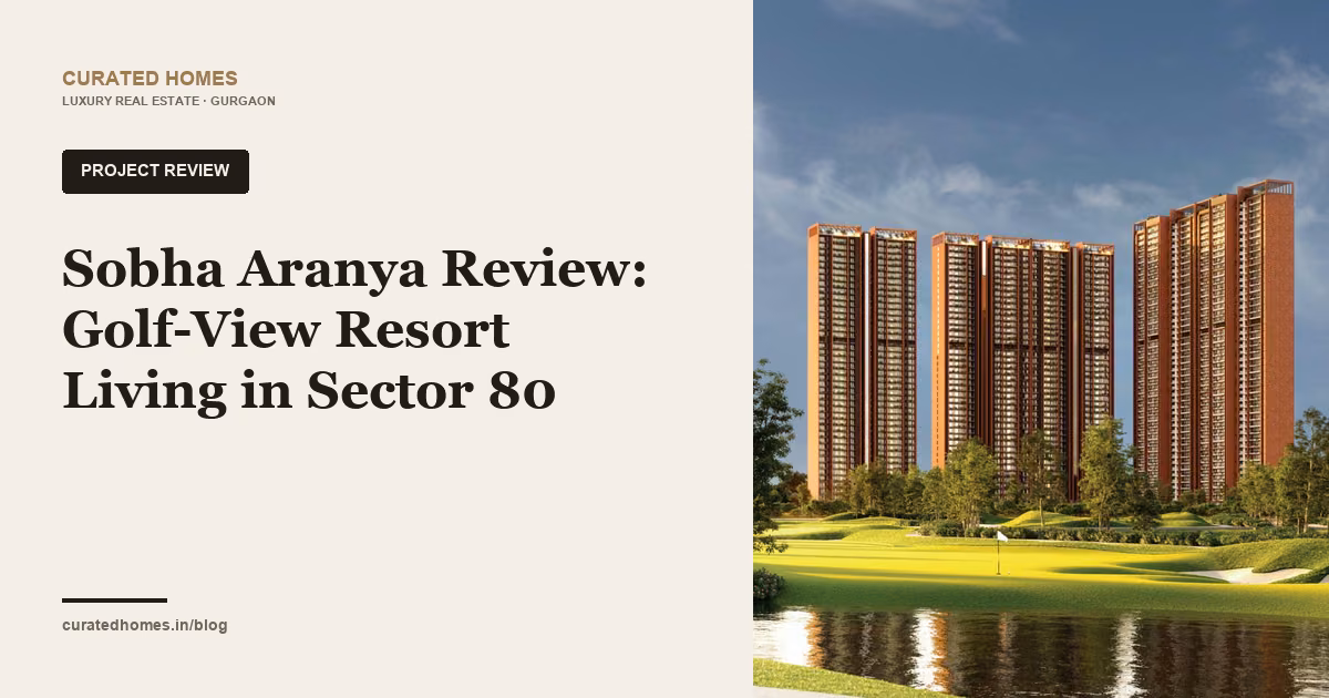 Sobha Aranya Review: Golf-View Resort Living in Sector 80. project spotlight, Curated Homes Gurgaon luxury real estate blog