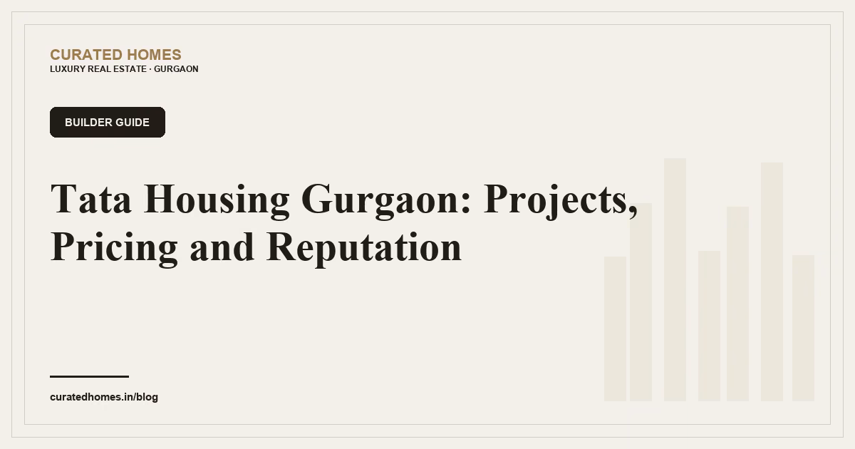 Tata Housing Gurgaon: Projects, Pricing and Reputation. builder guide, Curated Homes Gurgaon luxury real estate blog