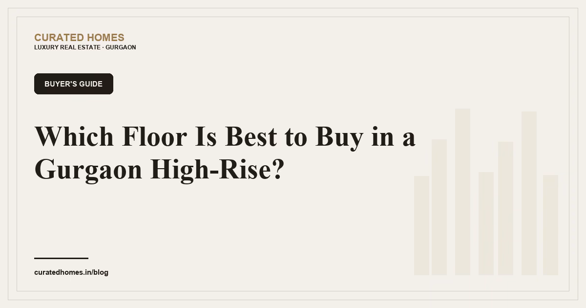 Which Floor Is Best to Buy in a Gurgaon High-Rise?. buyer's guide, Curated Homes Gurgaon luxury real estate blog