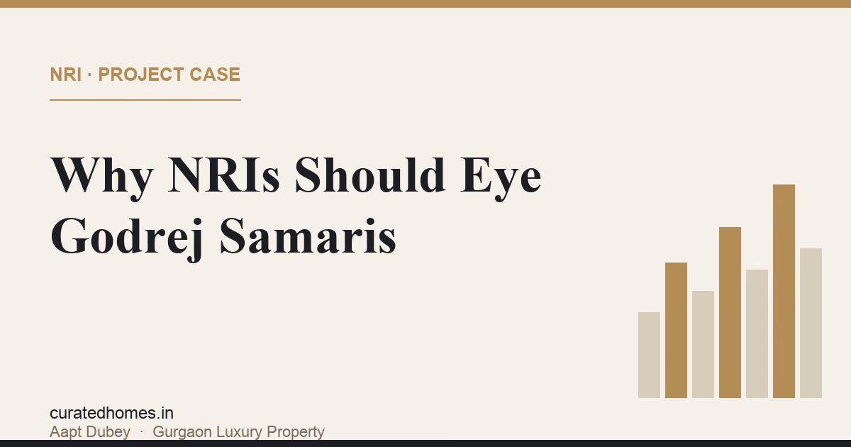 Why NRIs Should Consider Godrej Samaris on Golf Course Road. nri guide, Curated Homes Gurgaon luxury real estate blog