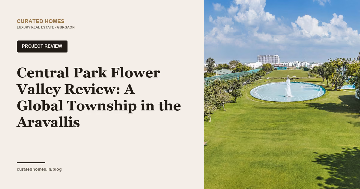 Central Park Flower Valley Review: A Global Township in the Aravallis. project spotlight, Curated Homes Gurgaon luxury real estate blog