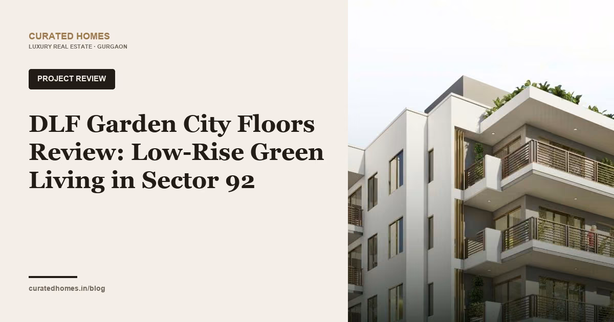DLF Garden City Floors Review: Low-Rise Green Living in Sector 92. project spotlight, Curated Homes Gurgaon luxury real estate blog