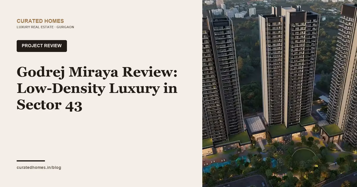 Godrej Miraya Review: Low-Density Luxury in Sector 43. project spotlight, Curated Homes Gurgaon luxury real estate blog