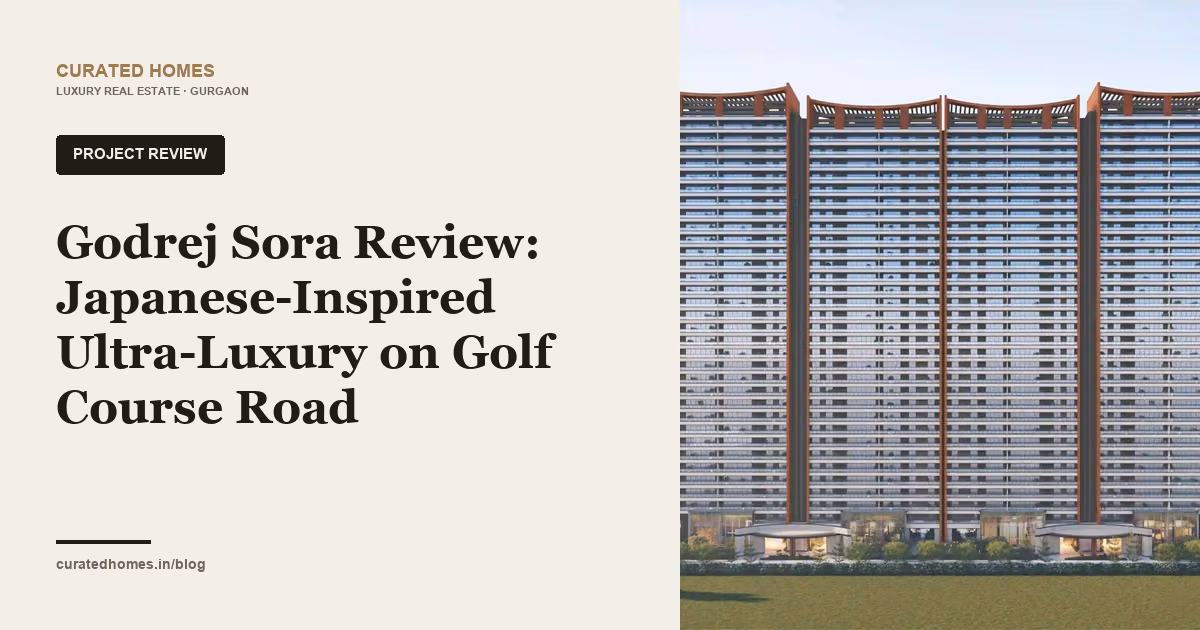 Godrej Sora Review: Japanese-Inspired Ultra-Luxury on Golf Course Road. project spotlight, Curated Homes Gurgaon luxury real estate blog