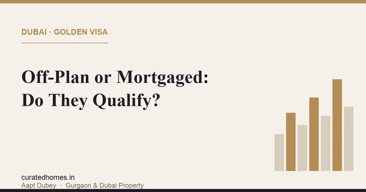 Can Off-Plan or Mortgaged Property Qualify for a Dubai Golden Visa?. dubai guide, Curated Homes Gurgaon luxury real estate blog