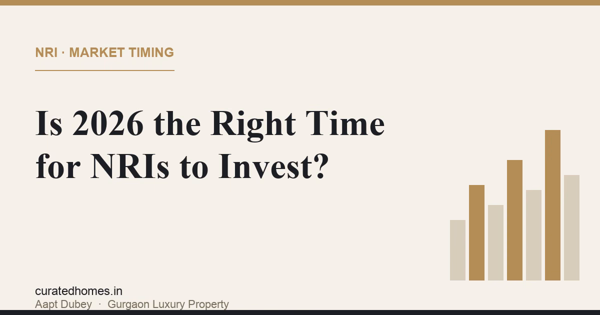 Is 2026 the Right Time for NRIs to Invest in Indian Real Estate?. market & investment, Curated Homes Gurgaon luxury real estate blog